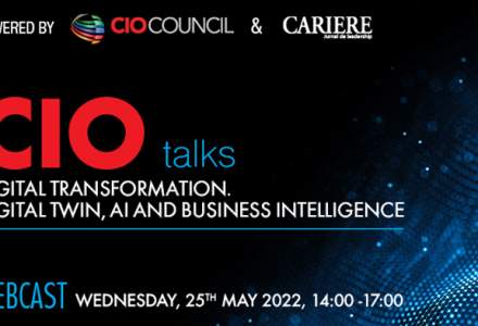 CIO Talks - Digital Transformation. Digital twin, AI and Business Intelligence Webcast, Miercuri, 25 Mai 2022, între orele 14:00-17:00 Organizat de CIO Council și Revista CARIERE